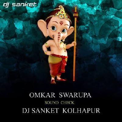 OMKAR SWARUPA ( SOUNDCHECK ) DJ SANKET KOLHAPUR FROM HUPARI 
